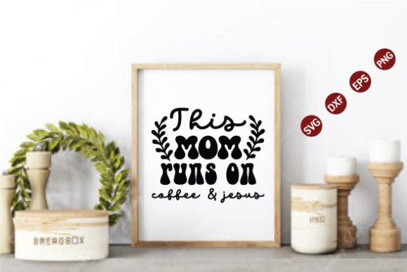 This Mom Runs on Coffee Jesus SVG: Graphics for Crafts Branding